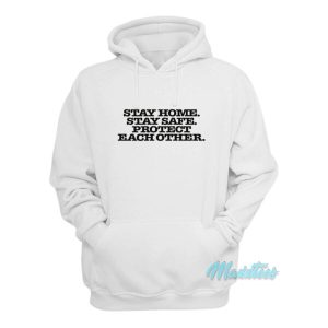 Stay Home Stay Safe Protect Each Other Hoodie 2