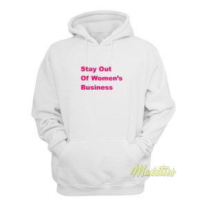 Stay Out Of Womens Bussines Hoodie 1