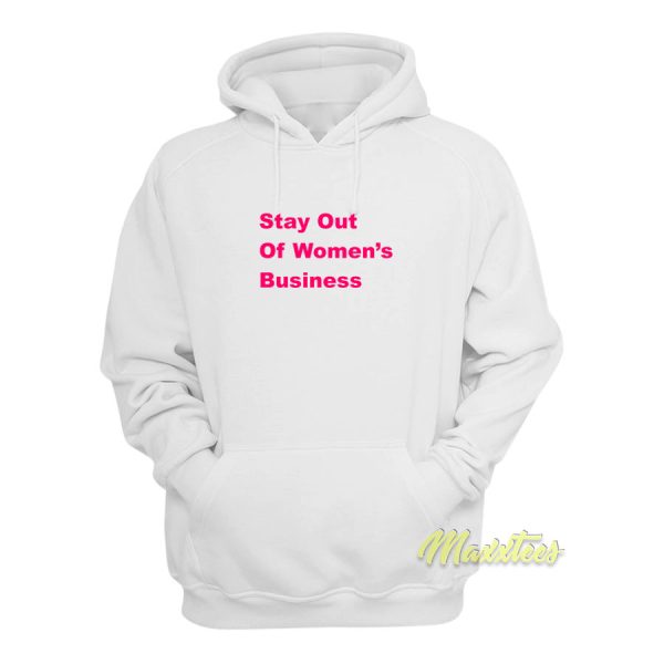 Stay Out Of Women’s Bussines Hoodie