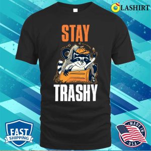 Stay Trashy Raccoon Funny Raccoon Gift T shirt 1
