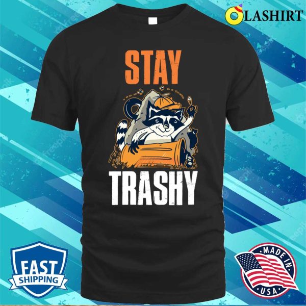 Stay Trashy Raccoon Funny Raccoon Gift T-shirt