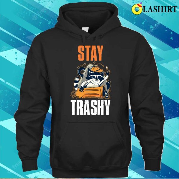 Stay Trashy Raccoon Funny Raccoon Gift T-shirt