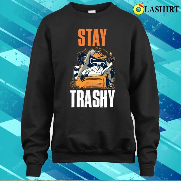 Stay Trashy Raccoon Funny Raccoon Gift T-shirt