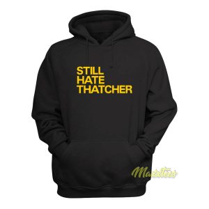 Still Hate Thatcher Hoodie