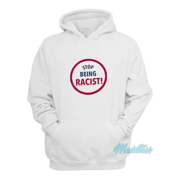 Stop Being Racist Hoodie