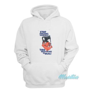 Stop Pinching Yourself This Nightmare Is Real Hoodie 2