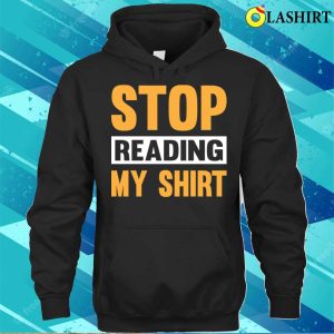 Stop Read My Funny T shirt Stop Reading The Shirt T shirt 3