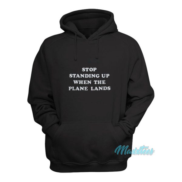 Stop Standing Up When The Plane Lands Hoodie