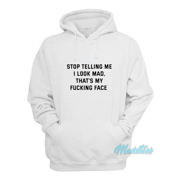 Stop Telling Me I Look Mad Hoodie