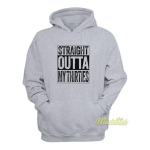 Straight Outta My Thirties Hoodie 2