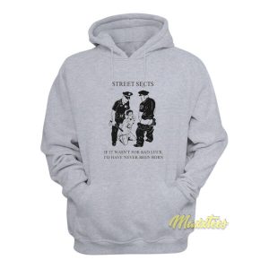 Street Sects If It Wasnt For Bad Luck Hoodie 2