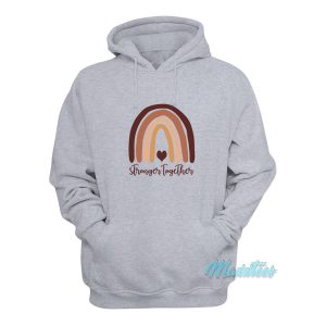 Stronger Together Skin Tone Rainbow Hoodie 1