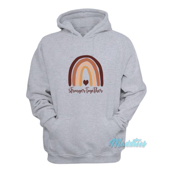 Stronger Together Skin Tone Rainbow Hoodie