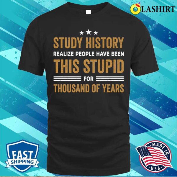 Study History Buff Humor School Student Gift T-shirt