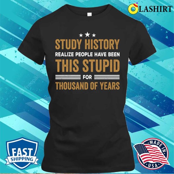 Study History Buff Humor School Student Gift T-shirt