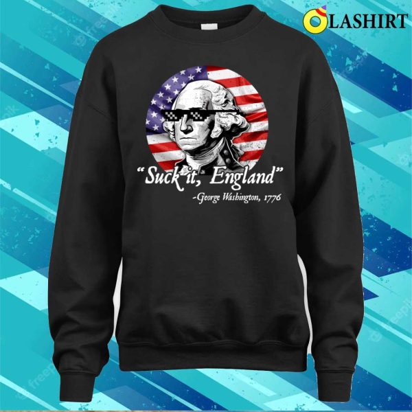 Suck It England Funny 4th Of July George Washington 1776 T-shirt