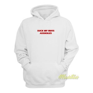 Suck My Nuts Assholes Hoodie 1