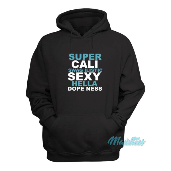 Super Cali Swagilistic Sexy Hella Dopeness Hoodie