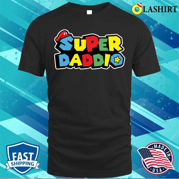 Super Gamer Daddio Funny Super Daddy Funny Fathers From Wife Kids T-shirt