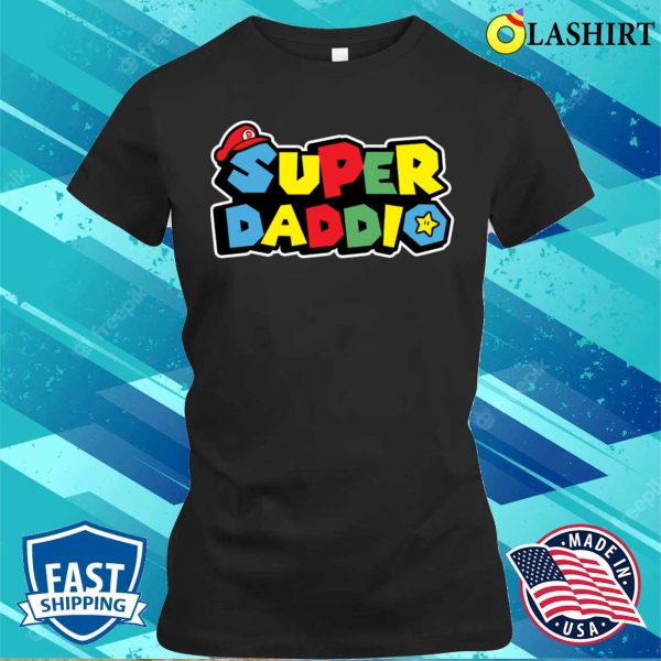 Super Gamer Daddio Funny Super Daddy Funny Fathers From Wife Kids T-shirt