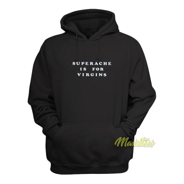 Superache Is For Virgins Hoodie