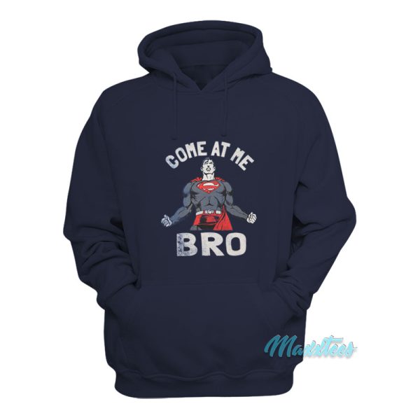 Superman Come At Me Bro Hoodie