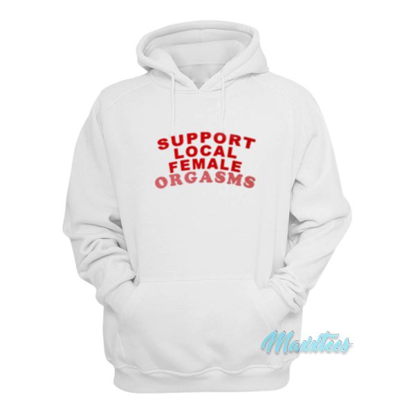 Support Local Female Orgasms Hoodie