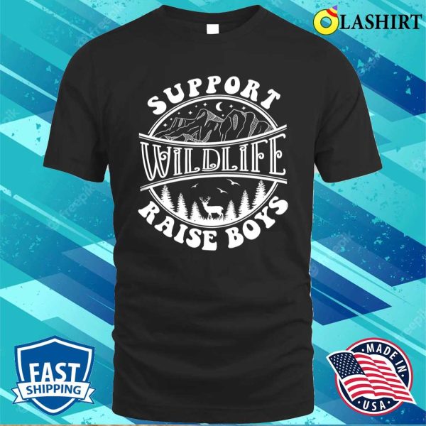 Support Wildlife Raise Boys Shirt Funny Mom Shirt Nature Lover Shirt Animal Lover Shirt