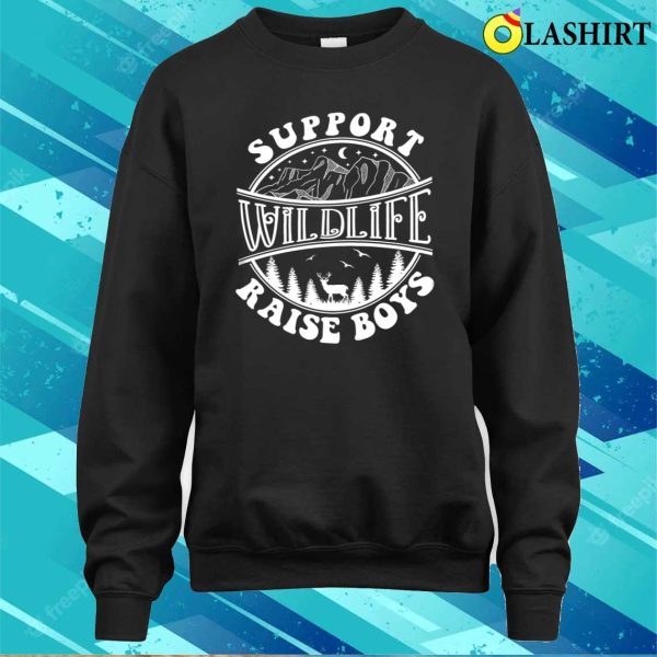 Support Wildlife Raise Boys Shirt Funny Mom Shirt Nature Lover Shirt Animal Lover Shirt