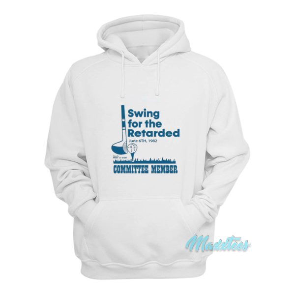 Swing For The Retarded Committee Member Hoodie