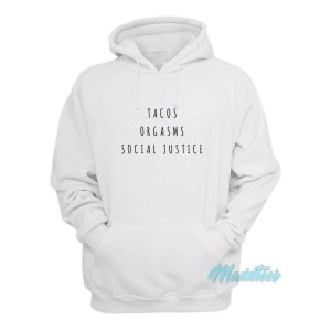 Tacos Orgasms Social Justice Hoodie 2