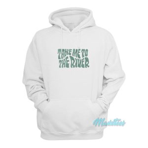 Take Me To The River Hoodie 1