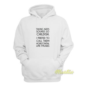 Taking Naps Sound So Childish Hoodie 1