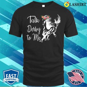 Talk Derby To Me Derby Horse Racing Funny Horse Racing Flower T shirt 1