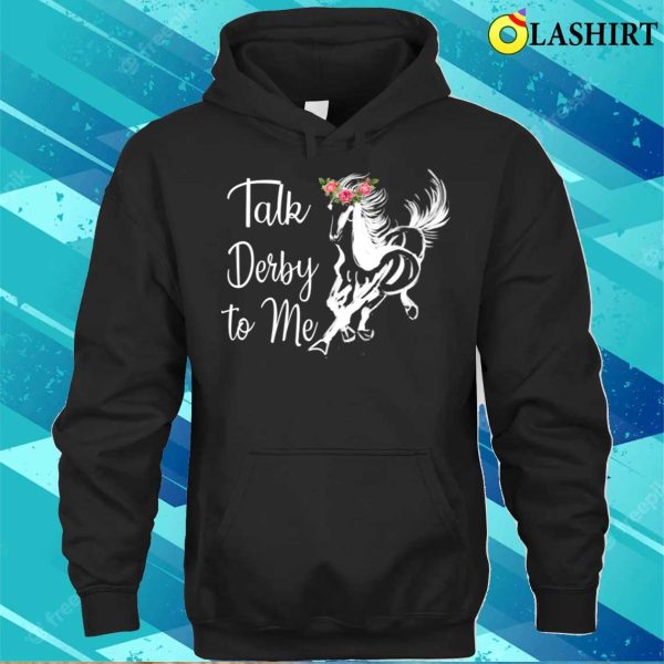 Talk Derby To Me Derby Horse Racing Funny Horse Racing Flower T-shirt