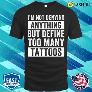 Tattoo T shirt Too Many Tattoos Funny Tattoo Tattooing Tattooist Ink T shirt 1