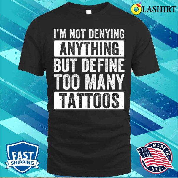 Tattoo T-shirt, Too Many Tattoos Funny Tattoo Tattooing Tattooist Ink T-shirt