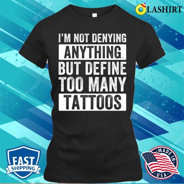 Tattoo T-shirt, Too Many Tattoos Funny Tattoo Tattooing Tattooist Ink T-shirt