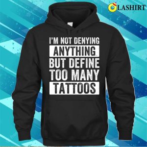 Tattoo T shirt Too Many Tattoos Funny Tattoo Tattooing Tattooist Ink T shirt 3