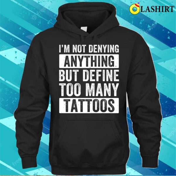 Tattoo T-shirt, Too Many Tattoos Funny Tattoo Tattooing Tattooist Ink T-shirt