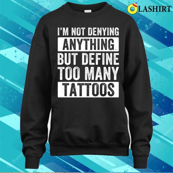 Tattoo T-shirt, Too Many Tattoos Funny Tattoo Tattooing Tattooist Ink T-shirt