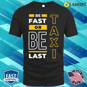 Taxi T shirt Fast Or Last Taxi Funny Taxi T shirt 1
