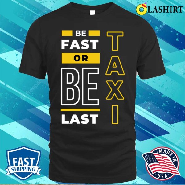 Taxi T-shirt, Fast Or Last Taxi Funny Taxi T-shirt