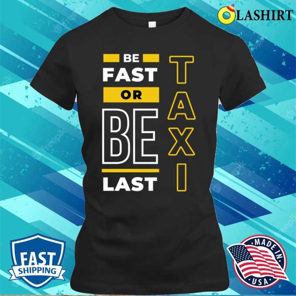 Taxi T-shirt, Fast Or Last Taxi Funny Taxi T-shirt