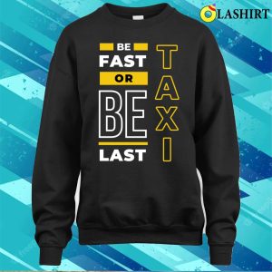 Taxi T shirt Fast Or Last Taxi Funny Taxi T shirt 4