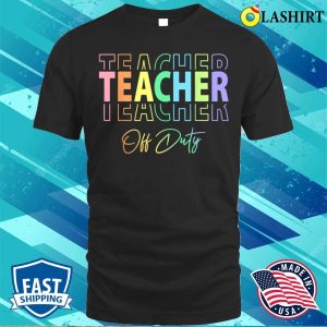 Teacher Off Duty Hello Summer Funny End Of School Year T shirt 1