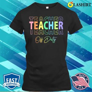 Teacher Off Duty Hello Summer Funny End Of School Year T shirt 2