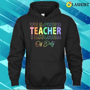 Teacher Off Duty Hello Summer Funny End Of School Year T shirt 3