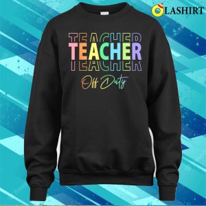 Teacher Off Duty Hello Summer Funny End Of School Year T shirt 4