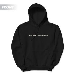 Tell Them You Love Them Hoodie 2